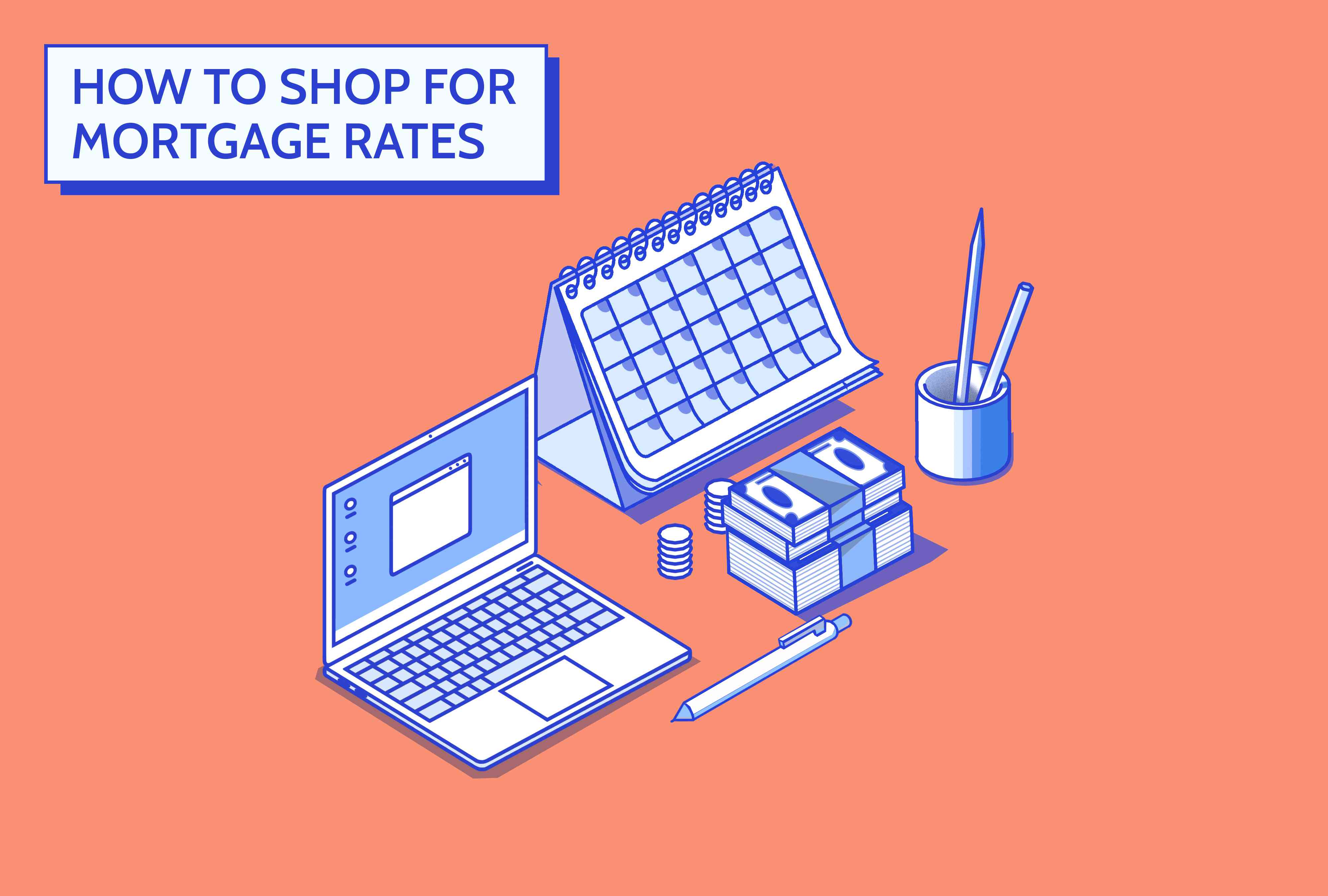 Custom illustration shows title "How to Shop for Mortgage Rates" on an orange background, with blue and white images of a laptop, pen, stack of cash, pencil holder, and a calendar.